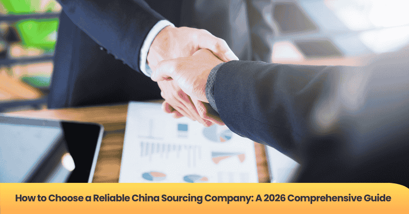 How to Choose a Reliable China Sourcing Company: A 2026 Comprehensive Guide